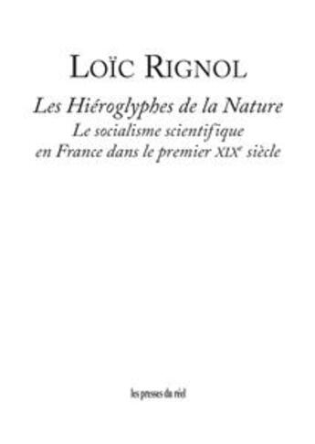 Couverture du livre « Les hiéroglyphes de la nature ; le socialisme scientifique en France dans le premier XIXe siècle » de Loic Rignol aux éditions Les Presses Du Reel