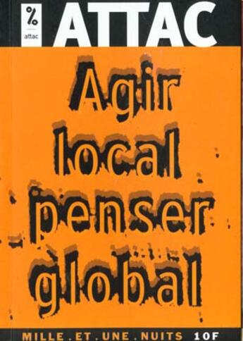 Couverture du livre « Agir Local ; Penser Global » de Attac aux éditions Fayard
