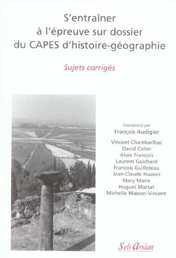 Couverture du livre « S'entraîner à l'épreuve sur dossier du capes histoire-géographie ; sujets corrigés » de Audigier aux éditions Seli Arslan