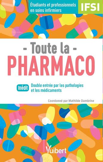 Couverture du livre « Toute la pharmaco ; IFSI ; étudiant et professionnels en soins infirmiers » de Mathilde Dambrine et Collectif aux éditions Vuibert