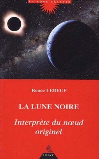 Couverture du livre « La Lune noire, interprète du noeud originel » de Renee Lebeuf aux éditions Dervy