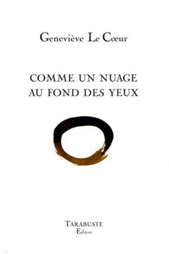 Couverture du livre « Comme un nuage au fond des yeux - genevieve le coeur » de Le Coeur Genevieve aux éditions Tarabuste