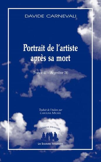 Couverture du livre « Portrait de l'artiste après sa mort (France 41 - Argentine 78) » de Davide Carnevali aux éditions Solitaires Intempestifs