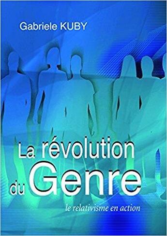 Couverture du livre « La révolution du genre ; le relativisme en action » de Gabriele Kuby aux éditions Benedictines