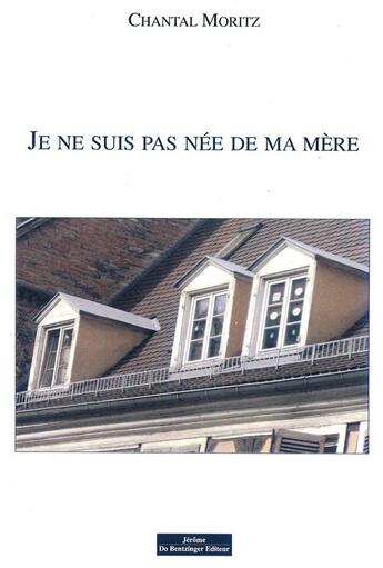 Couverture du livre « Je ne suis pas née de ma mère » de Chantal Moritz aux éditions Do Bentzinger