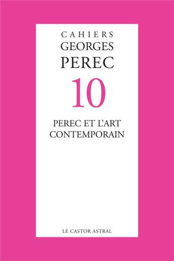 Couverture du livre « Cahiers Georges Perec t.10 ; Perec et l'art contemporain » de  aux éditions Castor Astral