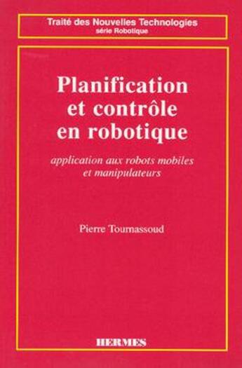 Couverture du livre « Planification et controle en robotique » de Pierre Tournassoud aux éditions Hermes Science Publications