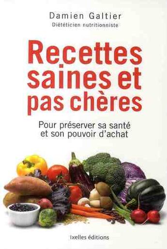 Couverture du livre « Recettes saines et pas chères ; pour préserver sa santé et son pouvoir d'achat » de Galtier-D aux éditions Ixelles