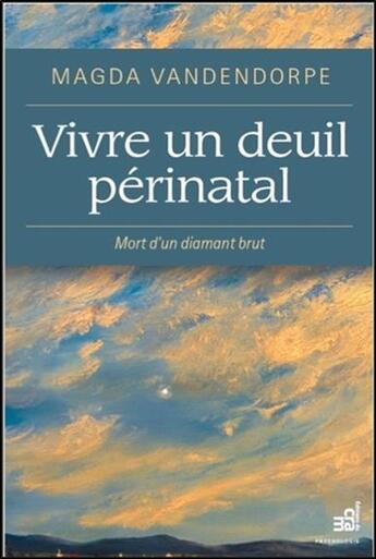 Couverture du livre « Vivre un deuil périnatal ; mort d'un diamant brut » de Magda Vandendorpe aux éditions Du Cram