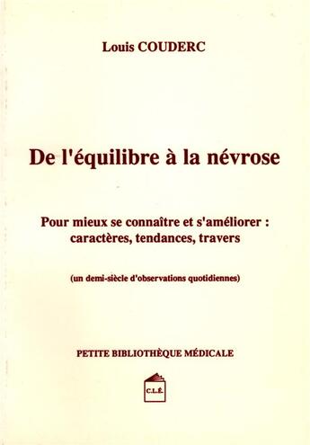 Couverture du livre « DE L'EQUILIBRE A LA NEVROSE : pour mieux se connaître et s'améliorer : caractères, tendances, travers. » de Couderc Louis aux éditions Cesura