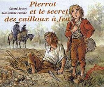 Couverture du livre « Pierrot et le secret des cailloux a feu » de Gerard Boutet aux éditions Le Patio