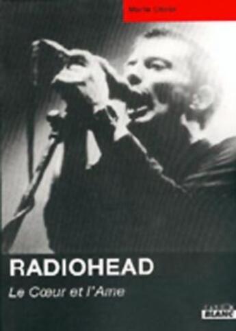 Couverture du livre « Radiohead ; le coeur et l'âme » de Martin Clarke aux éditions Le Camion Blanc