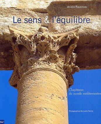 Couverture du livre « Le sens & l'équilibre ; chapiteaux du monde méditerranéen » de Manuelle Roche et Andre Ravereau aux éditions Etudes Et Communication