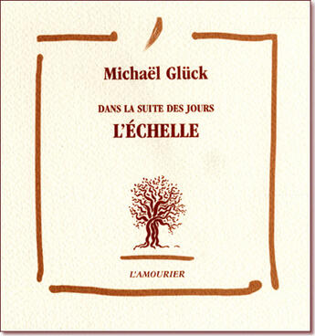 Couverture du livre « Dans la suite des jours ; l'échelle » de Michael Gluck aux éditions L'amourier