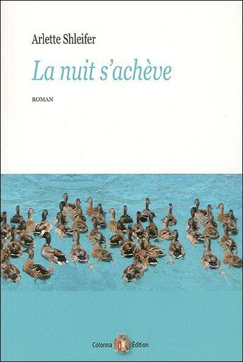 Couverture du livre « La nuit s'achève » de Arlette Shleifer aux éditions Colonna