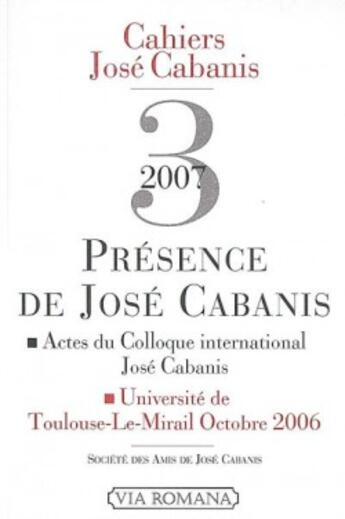 Couverture du livre « Cahiers de José Cabanis t.3 ; présence de José Cabanis » de Marie-Catherine Huet-Brichard aux éditions Via Romana