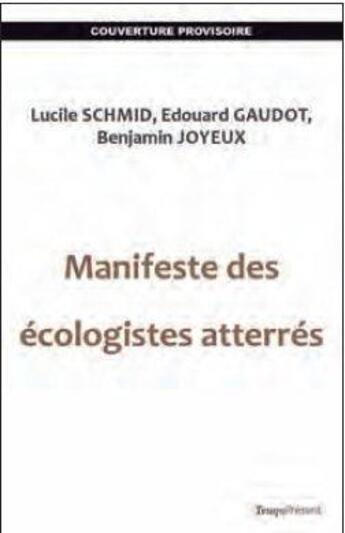 Couverture du livre « Manifeste des écologistes atterés » de Lucile Schmid et Edouard Gaudot et Benjamin Joyeux aux éditions Editions Temps Present