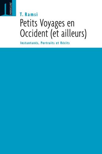 Couverture du livre « Petits voyages en occident (et ailleurs) ; instantanés, portraits et récits » de T. Ramsi aux éditions Embrasure