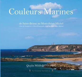 Couverture du livre « Couleurs marines de Saint-Brieuc au Mont-Saint-Michel » de Quyen Ngo-Dinh-Phu aux éditions Le Coureur De Greves