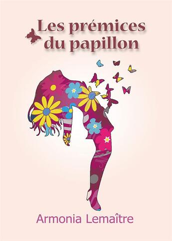 Couverture du livre « Les prémices du papillon » de Armonia Lemaître aux éditions Armonia Lemaitre