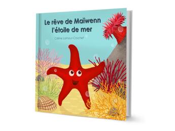 Couverture du livre « Le rêve de Maiwenn l'étoile de mer » de Celine Lamour-Crochet aux éditions Mk67