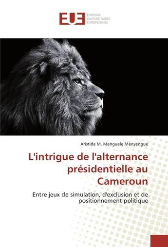 Couverture du livre « L'intrigue de l'alternance presidentielle au cameroun » de Menguele Aristide aux éditions Editions Universitaires Europeennes