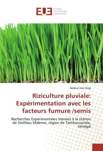 Couverture du livre « Riziculture pluviale : expérimentation avec les facteurs fumure /semis ; recherches expérimentales menées à la station de Shintiou Maleme, région de Tambacounda, Sénégal » de Abdoul Aziz Diop aux éditions Editions Universitaires Europeennes