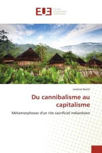 Couverture du livre « Du cannibalisme au capitalisme : métamorphoses d'un rite sacrificiel mélanésien » de Lorenzo Brutti aux éditions Editions Universitaires Europeennes