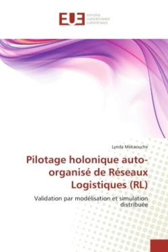 Couverture du livre « Pilotage holonique auto-organise de reseaux logistiques (rl) - validation par modelisation et simula » de Mekaouche Lynda aux éditions Editions Universitaires Europeennes