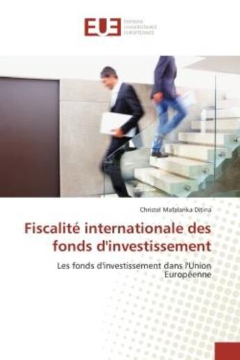 Couverture du livre « Fiscalite internationale des fonds d'investissement - les fonds d'investissement dans l'union europe » de Mafalanka Ditina C. aux éditions Editions Universitaires Europeennes