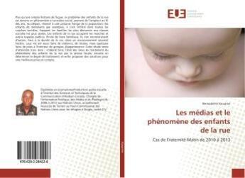 Couverture du livre « Les medias et le phenomene des enfants de la rue » de Kouame Bernadette aux éditions Editions Universitaires Europeennes