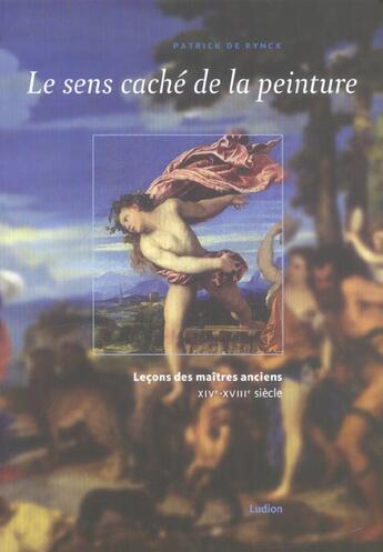 Couverture du livre « Le sens cache de la peinture » de Rynck (De) Patrick aux éditions Ludion