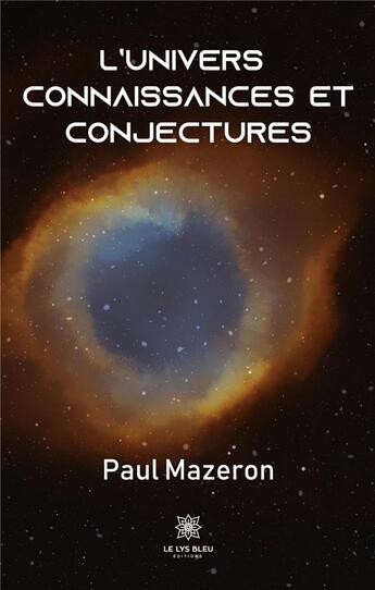 Couverture du livre « L'univers connaissances et conjectures » de Paul Mazeron aux éditions Le Lys Bleu