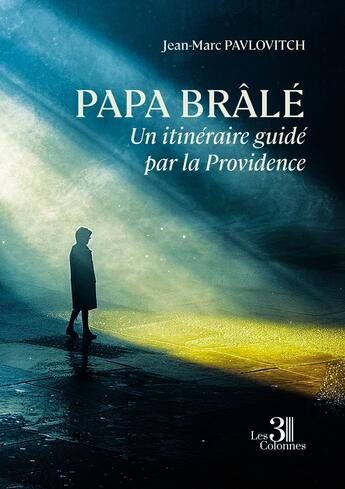 Couverture du livre « Papa Brâlé : Un itinéraire guidé par la providence » de Jean-Marc Pavlovitch aux éditions Les Trois Colonnes