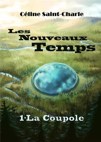 Couverture du livre « Les nouveaux temps t.1 ; la coupole » de Celine Saint-Charle aux éditions Kitsunegari