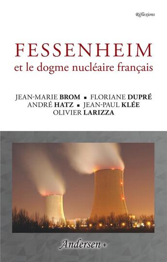 Couverture du livre « Fessenheim et le dogme nucléaire français » de Olivier Larizza et Jean-Paul Klee et Jean-Marie Brom et Andre Hatz et Floriane Dupre aux éditions Andersen +