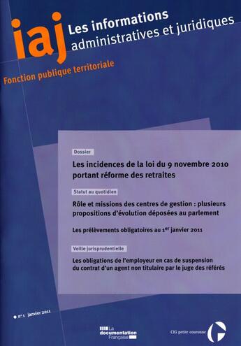 Couverture du livre « Informations administratives juridiques N.1 ; les incidences de la loi du 9 novembre 2010 portant réforme des retraites (édition 2010) » de Informations Administratives Juridiques aux éditions Documentation Francaise