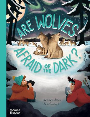 Couverture du livre « Are wolves afraid of the dark? » de Huw Lewis Jones et Sam Caldwell aux éditions Thames & Hudson