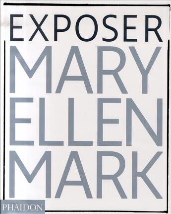 Couverture du livre « Exposer » de Mary Ellen Mark aux éditions Phaidon