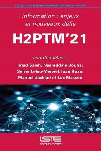 Couverture du livre « H2PTM'21 : information - enjeux et nouveaux défis » de Imad Saleh et Sylvie Leleu-Merviel et Nasreddine Bouhai et Luc Massou et Ioan Roxin et Manuel Zacklad aux éditions Iste