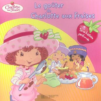 Couverture du livre « Charlotte aux Fraises ; le goûter de Charlotte aux Fraises » de  aux éditions Le Livre De Poche Jeunesse