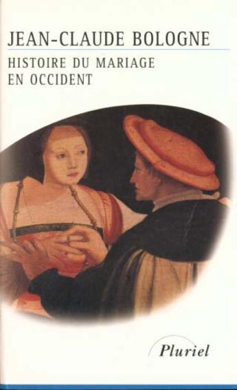 Couverture du livre « Histoire du mariage en occident » de Jean Claude Bologne aux éditions Pluriel