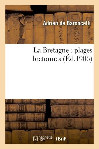 Couverture du livre « La bretagne : plages bretonnes » de Baroncelli Adrien aux éditions Hachette Bnf