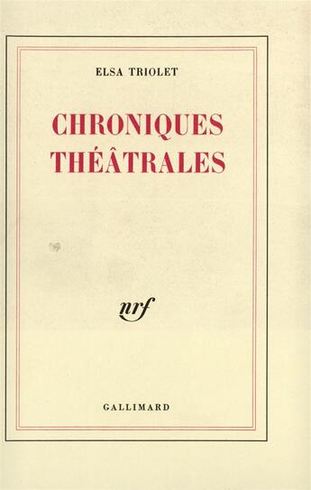 Couverture du livre « Chroniques theatrales - les lettres francaises (1948-1951) » de Elsa Triolet aux éditions Gallimard