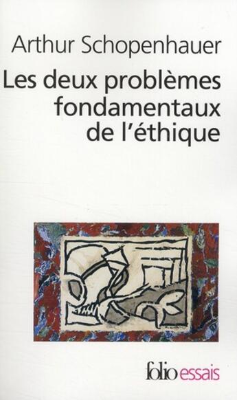 Couverture du livre « Les deux problèmes fondamentaux de l'éthique » de Arthur Schopenhauer aux éditions Folio