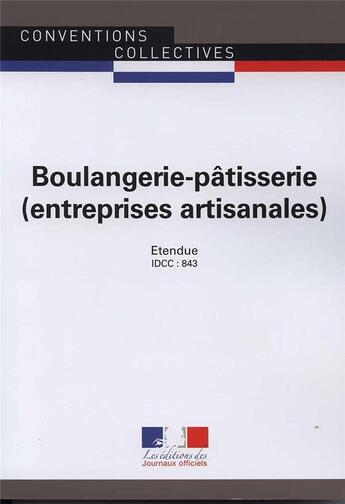 Couverture du livre « Boulangerie-pâtisserie (entreprises artisanales) ; convention collective nationale étendue, IDCC 843 (23e édition) » de Direction De Journaux Officiels aux éditions Direction Des Journaux Officiels