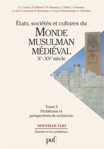 Couverture du livre « États, sociétés et cultures du monde musulman médiéval (Xe-XVe siècle) t.3 ; problèmes et perspectives de recherche » de Jean-Claude Garcin aux éditions Puf