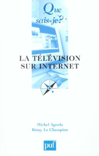 Couverture du livre « La télévision sur Internet » de Remy Le Champion et Michel Agnola aux éditions Que Sais-je ?