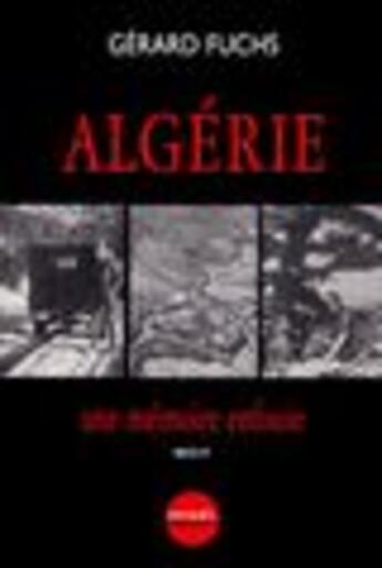 Couverture du livre « Algerie ; une memoire enfouie ; recit » de Gérard Fuchs aux éditions Denoel