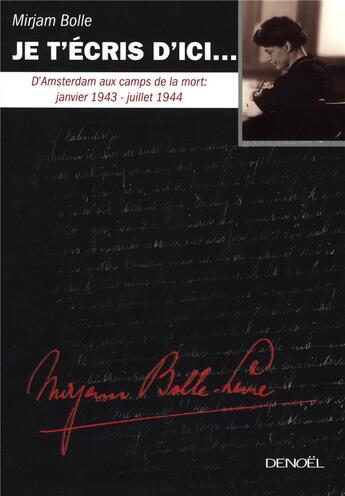 Couverture du livre « Je t'écris d'ici... : D'Amsterdam aux camps de la mort : janvier 1943 - juillet 1944 » de Mirjam Bolle aux éditions Denoel